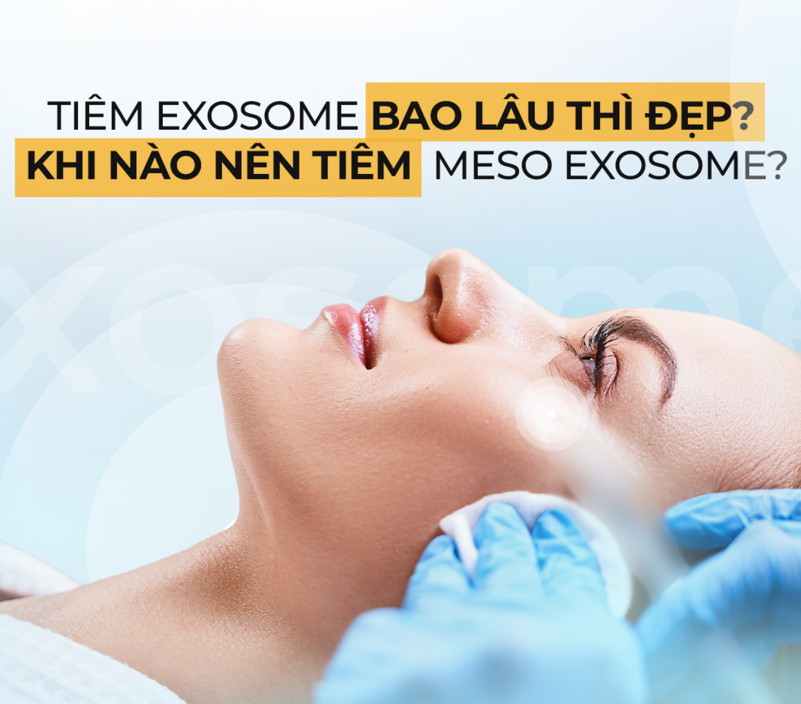 Tiêm exosome bao lâu thì đẹp? Khi nào nên tiêm meso exosome?