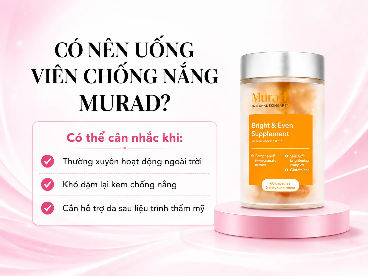 Có nên uống viên uống chống nắng Murad không? Trả lời nhanh