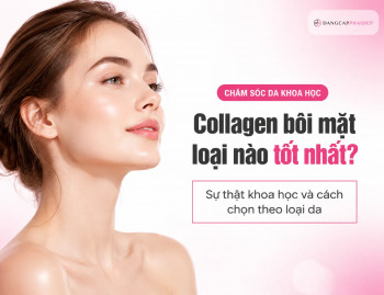Collagen bôi mặt loại nào tốt nhất? Sự thật khoa học và cách chọn theo loại da