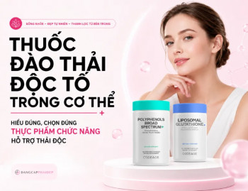 Thuốc đào thải độc tố trong cơ thể: hiểu đúng, chọn đúng thực phẩm chức năng hỗ trợ thải độc