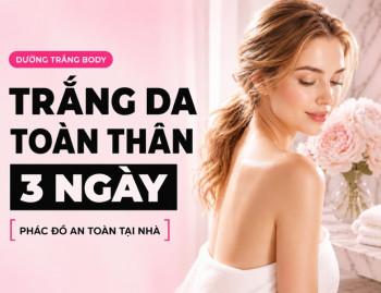 Cách làm trắng da toàn thân tại nhà, phác đồ 3 ngày an toàn và thực tế