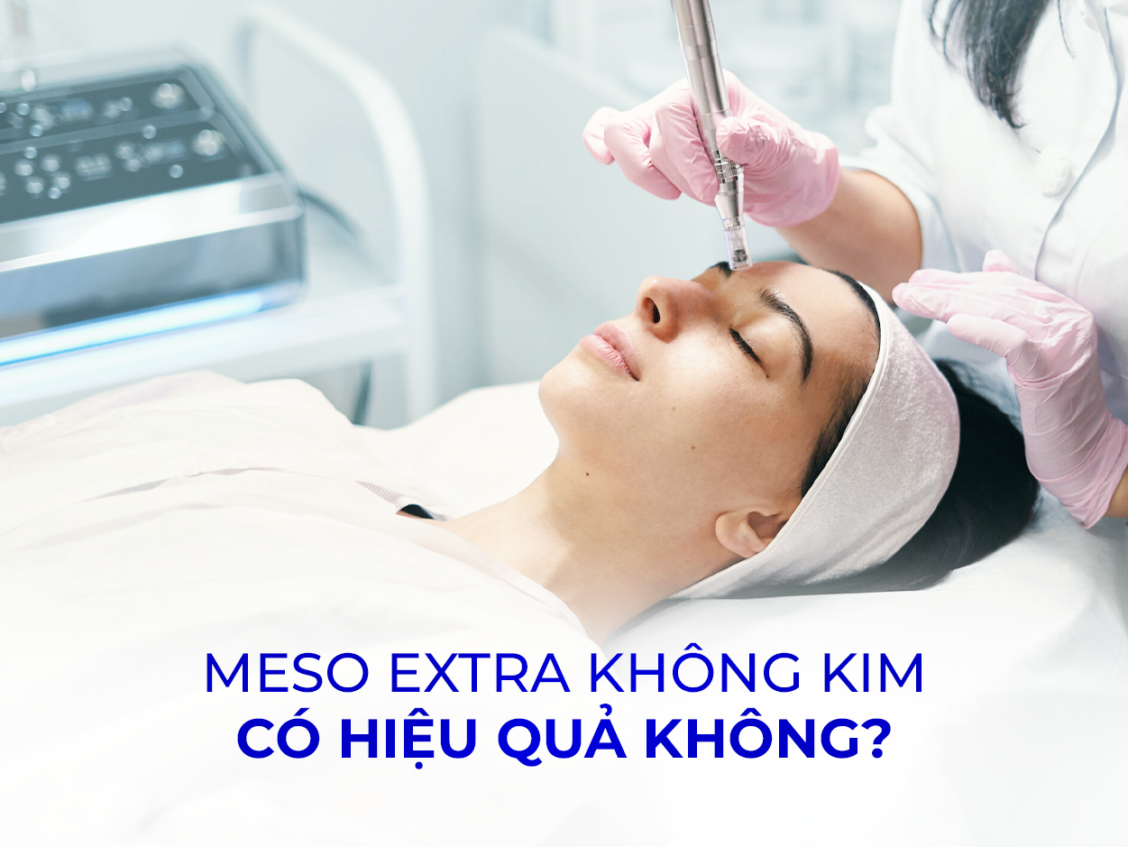 Meso extra không kim có hiệu quả không? Tìm hiểu toàn diện về phương pháp làm đẹp không xâm lấn 