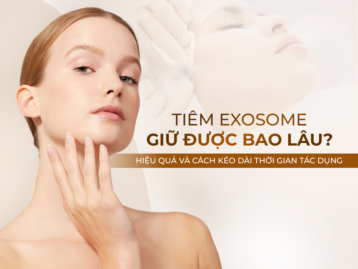 Tiêm exosome giữ được bao lâu?