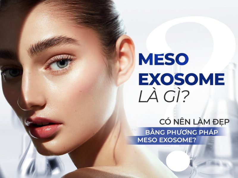 Meso exosome là gì? Có nên làm đẹp bằng phương pháp meso exosome?